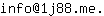 Email address, replace the 【arobase】 with a @ and ▶ with a . : info【arobase】1j88▶me▶