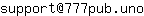 Email address, replace the 【arobase】 with a @ and ▶ with a . : support【arobase】777pub▶uno