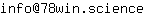 Email address, replace the 【arobase】 with a @ and ▶ with a . : info【arobase】78win▶science