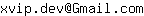 Email address, replace the 【arobase】 with a @ and ▶ with a . : xvip▶dev【arobase】Gmail▶com