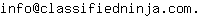 Email address, replace the 【arobase】 with a @ and ▶ with a . : info【arobase】classifiedninja▶com▶