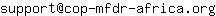 Email address, replace the 【arobase】 with a @ and ▶ with a . : support【arobase】cop-mfdr-africa▶org