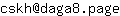 Email address, replace the 【arobase】 with a @ and ▶ with a . : cskh【arobase】daga8▶page