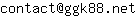 Email address, replace the 【arobase】 with a @ and ▶ with a . : contact【arobase】ggk88▶net