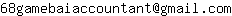 Email address, replace the 【arobase】 with a @ and ▶ with a . : 68gamebaiaccountant【arobase】gmail▶com