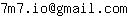 Email address, replace the 【arobase】 with a @ and ▶ with a . : 7m7▶io【arobase】gmail▶com