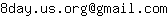 Email address, replace the 【arobase】 with a @ and ▶ with a . : 8day▶us▶org【arobase】gmail▶com