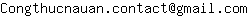 Email address, replace the 【arobase】 with a @ and ▶ with a . : Congthucnauan▶contact【arobase】gmail▶com