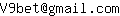 Email address, replace the 【arobase】 with a @ and ▶ with a . : V9bet【arobase】gmail▶com