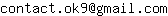 Email address, replace the 【arobase】 with a @ and ▶ with a . : contact▶ok9【arobase】gmail▶com