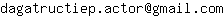 Email address, replace the 【arobase】 with a @ and ▶ with a . : dagatructiep▶actor【arobase】gmail▶com
