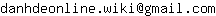 Email address, replace the 【arobase】 with a @ and ▶ with a . : danhdeonline▶wiki【arobase】gmail▶com