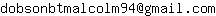 Email address, replace the 【arobase】 with a @ and ▶ with a . : dobsonbtmalcolm94【arobase】gmail▶com