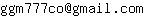 Email address, replace the 【arobase】 with a @ and ▶ with a . : ggm777co【arobase】gmail▶com