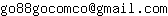 Email address, replace the 【arobase】 with a @ and ▶ with a . : go88gocomco【arobase】gmail▶com