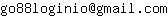 Email address, replace the 【arobase】 with a @ and ▶ with a . : go88loginio【arobase】gmail▶com