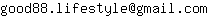 Email address, replace the 【arobase】 with a @ and ▶ with a . : good88▶lifestyle【arobase】gmail▶com