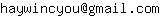 Email address, replace the 【arobase】 with a @ and ▶ with a . : haywincyou【arobase】gmail▶com