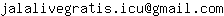 Email address, replace the 【arobase】 with a @ and ▶ with a . : jalalivegratis▶icu【arobase】gmail▶com