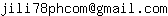 Email address, replace the 【arobase】 with a @ and ▶ with a . : jili78phcom【arobase】gmail▶com
