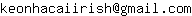 Email address, replace the 【arobase】 with a @ and ▶ with a . : keonhacaiirish【arobase】gmail▶com