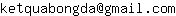 Email address, replace the 【arobase】 with a @ and ▶ with a . : ketquabongda【arobase】gmail▶com