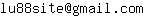 Email address, replace the 【arobase】 with a @ and ▶ with a . : lu88site【arobase】gmail▶com