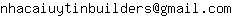 Email address, replace the 【arobase】 with a @ and ▶ with a . : nhacaiuytinbuilders【arobase】gmail▶com