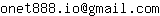 Email address, replace the 【arobase】 with a @ and ▶ with a . : onet888▶io【arobase】gmail▶com