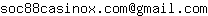 Email address, replace the 【arobase】 with a @ and ▶ with a . : soc88casinox▶com【arobase】gmail▶com