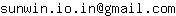 Email address, replace the 【arobase】 with a @ and ▶ with a . : sunwin▶io▶in【arobase】gmail▶com