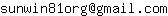 Email address, replace the 【arobase】 with a @ and ▶ with a . : sunwin81org【arobase】gmail▶com