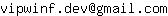 Email address, replace the 【arobase】 with a @ and ▶ with a . : vipwinf▶dev【arobase】gmail▶com