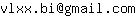 Email address, replace the 【arobase】 with a @ and ▶ with a . : vlxx▶bi【arobase】gmail▶com