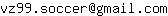 Email address, replace the 【arobase】 with a @ and ▶ with a . : vz99▶soccer【arobase】gmail▶com