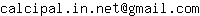Email address, replace the 【arobase】 with a @ and ▶ with a . : calcipal▶in▶net【arobase】gmail▶com