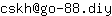 Email address, replace the 【arobase】 with a @ and ▶ with a . : cskh【arobase】go-88▶diy