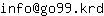 Email address, replace the 【arobase】 with a @ and ▶ with a . : info【arobase】go99▶krd