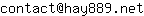 Email address, replace the 【arobase】 with a @ and ▶ with a . : contact【arobase】hay889▶net