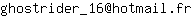 Email address, replace the 【arobase】 with a @ and ▶ with a . : ghostrider_16【arobase】hotmail▶fr