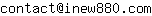 Email address, replace the 【arobase】 with a @ and ▶ with a . : contact【arobase】inew880▶com