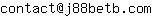 Email address, replace the 【arobase】 with a @ and ▶ with a . : contact【arobase】j88betb▶com