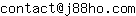 Email address, replace the 【arobase】 with a @ and ▶ with a . : contact【arobase】j88ho▶com