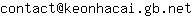 Email address, replace the 【arobase】 with a @ and ▶ with a . : contact【arobase】keonhacai▶gb▶net