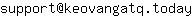 Email address, replace the 【arobase】 with a @ and ▶ with a . : support【arobase】keovangatq▶today