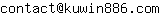 Email address, replace the 【arobase】 with a @ and ▶ with a . : contact【arobase】kuwin886▶com