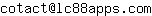 Email address, replace the 【arobase】 with a @ and ▶ with a . : cotact【arobase】lc88apps▶com