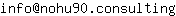 Email address, replace the 【arobase】 with a @ and ▶ with a . : info【arobase】nohu90▶consulting