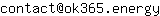 Email address, replace the 【arobase】 with a @ and ▶ with a . : contact【arobase】ok365▶energy