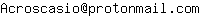 Email address, replace the 【arobase】 with a @ and ▶ with a . : Acroscasio【arobase】protonmail▶com